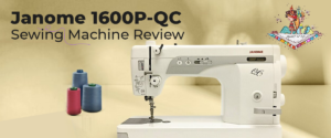 Janome 1600P-QC Review