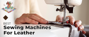 Best Sewing Machines For Leather