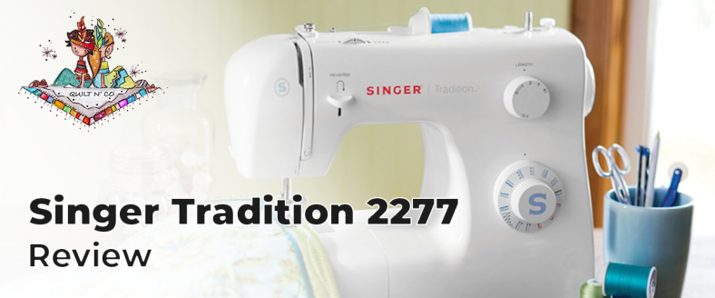 Singer Tradition 2277 Review: A versatile and affordable sewing machine