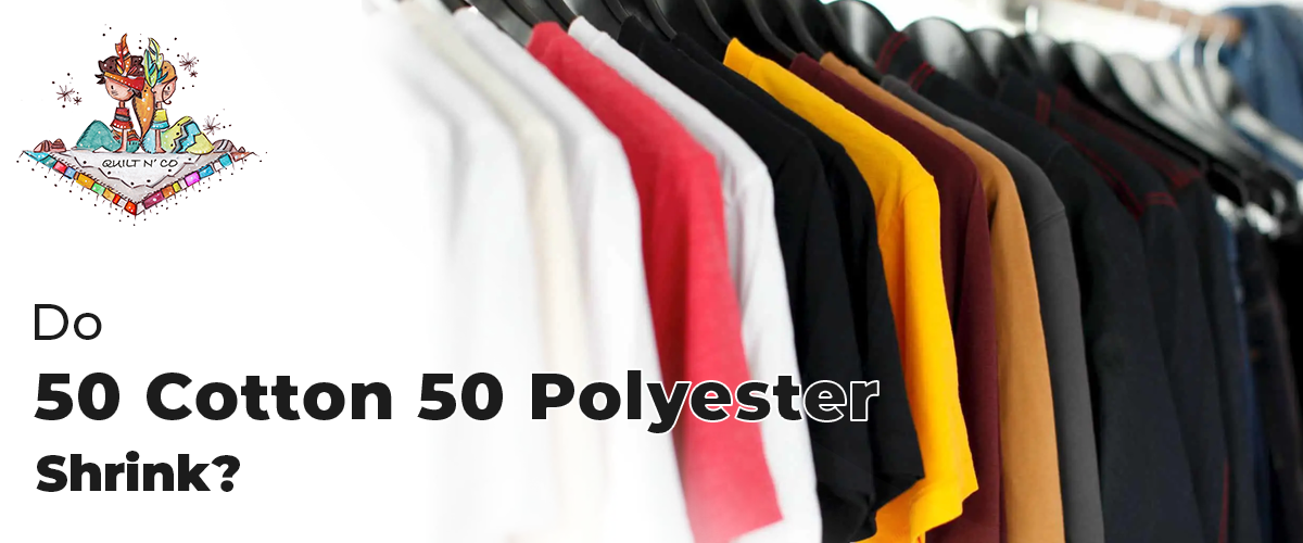 Do 50 Cotton 50 Polyester Shrink?