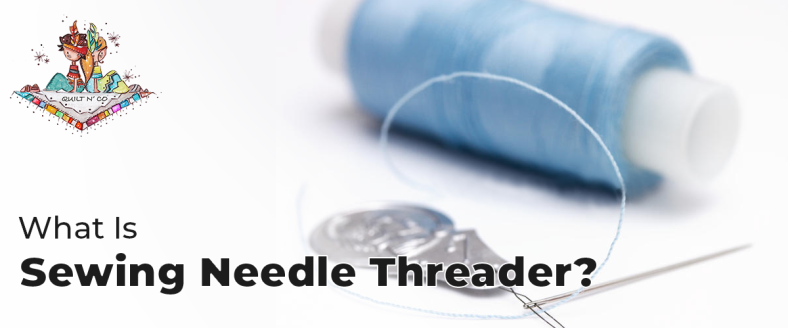 What Is Sewing Needle Threader?