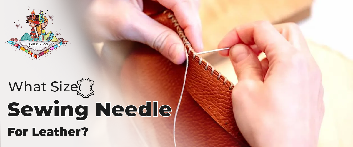 What Size Sewing Needle For Leather?